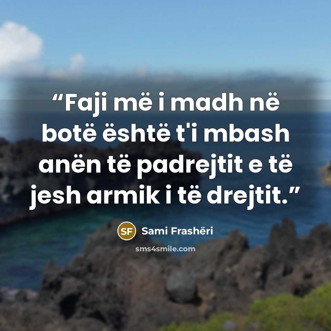 “Faji më i madh në botë është t'i mbash anën të padrejtit e të jesh armik i të drejtit.” quote by Sami Frashëri