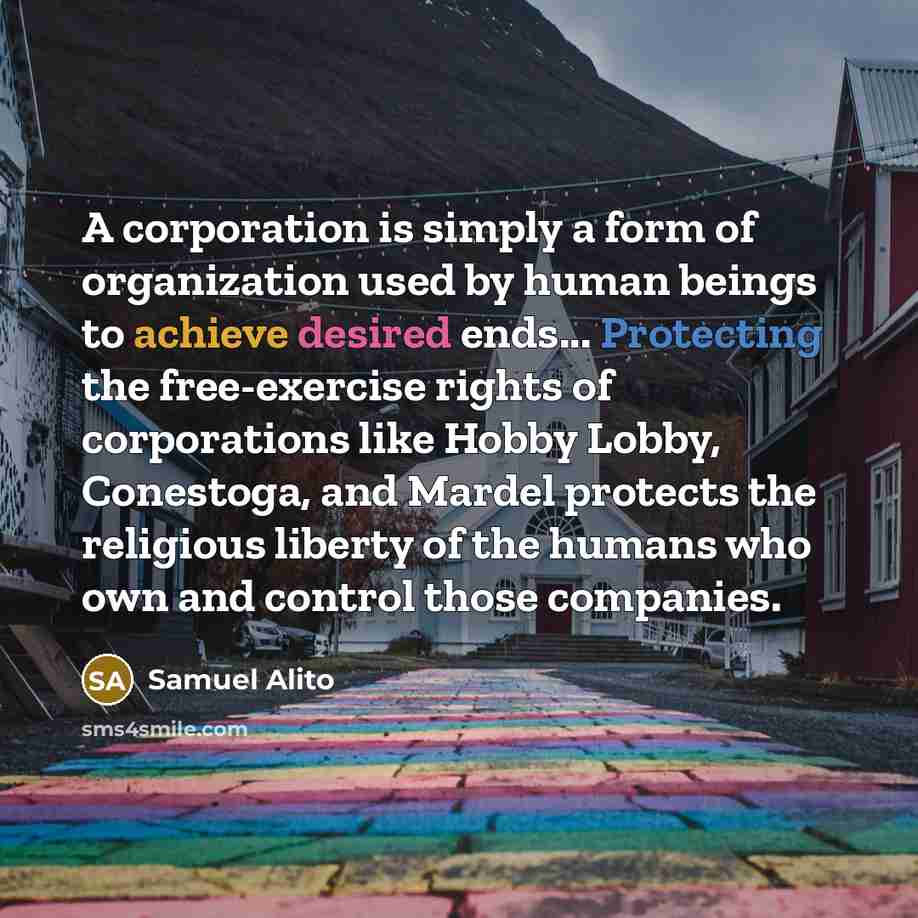 “A corporation is simply a form of organization used by…” quote by Samuel Alito