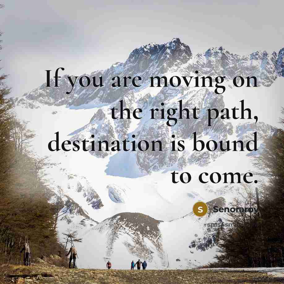 “If you are moving on the right path, destination is…” quote by Senoraroy