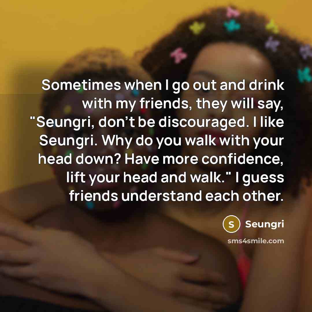 “Sometimes when I go out and drink with my friends,…” quote by Seungri