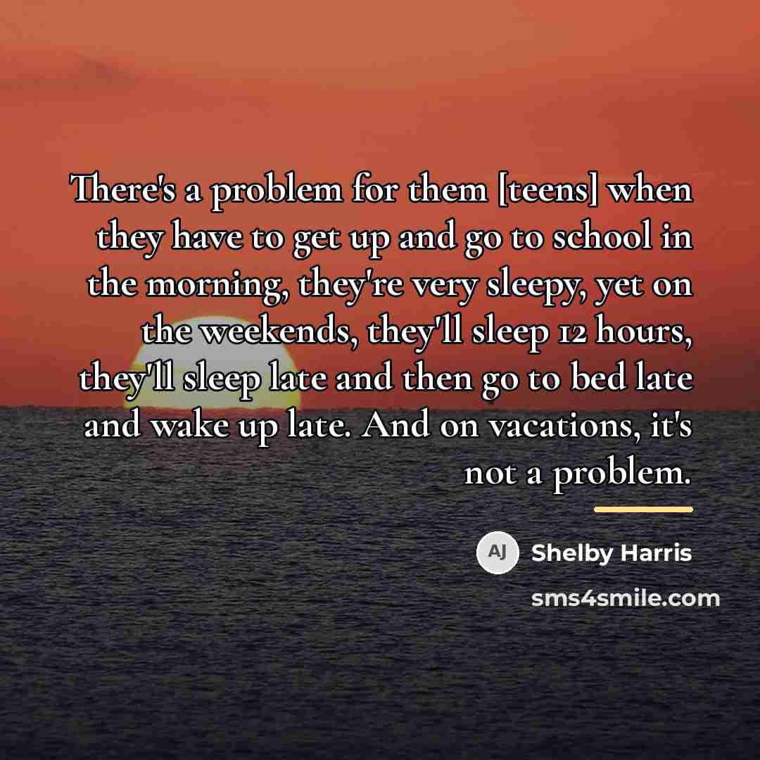 “There's a problem for them [teens] when they have to…” quote by Shelby Harris