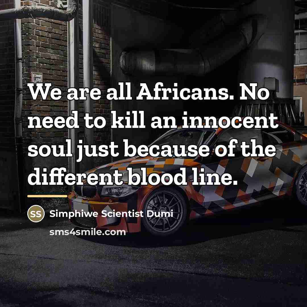 “We are all Africans. No need to kill an innocent…” quote by Simphiwe Scientist Dumi