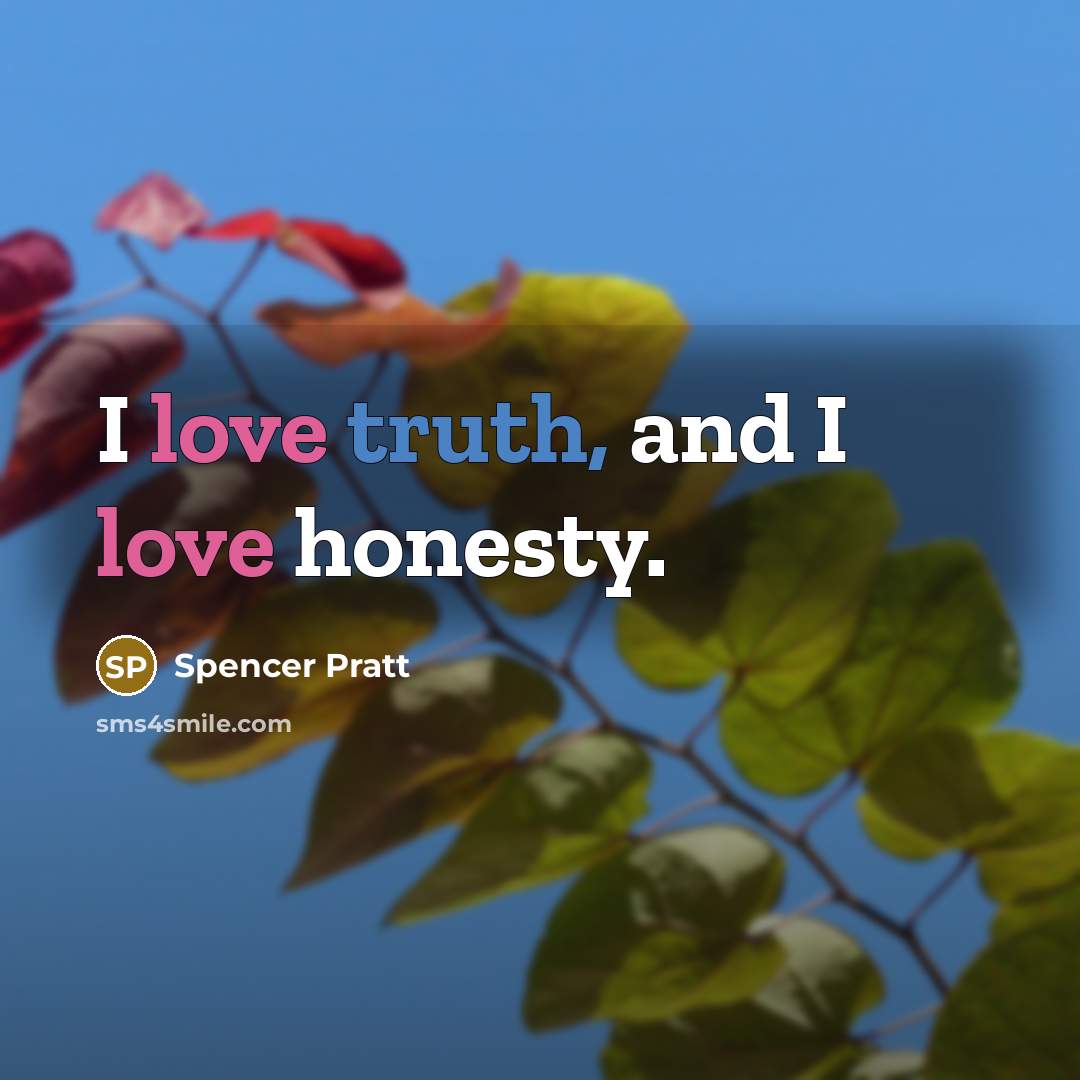 “I love truth, and I love honesty.…” quote by Spencer Pratt
