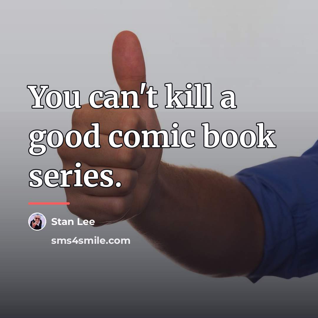 “You can't kill a good comic book series.…” quote by Stan Lee