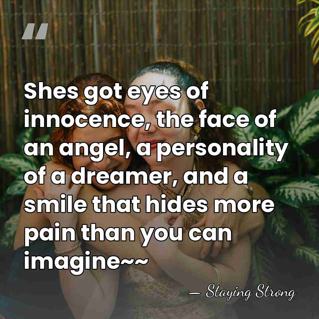 Shes got eyes of innocence, the face of an angel, a personality&hellip; - Staying Strong