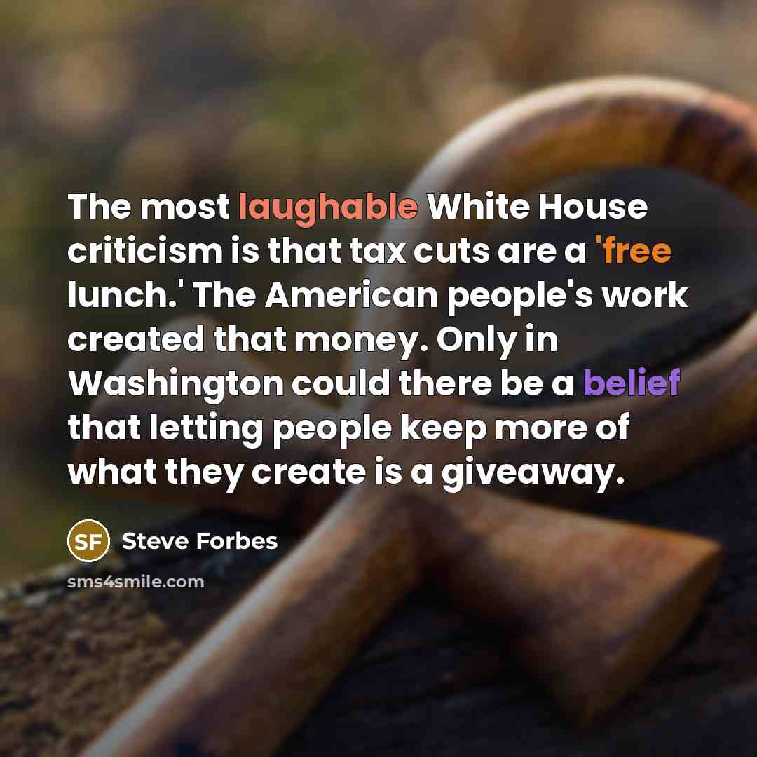 “The most laughable White House criticism is that tax cuts…” quote by Steve Forbes