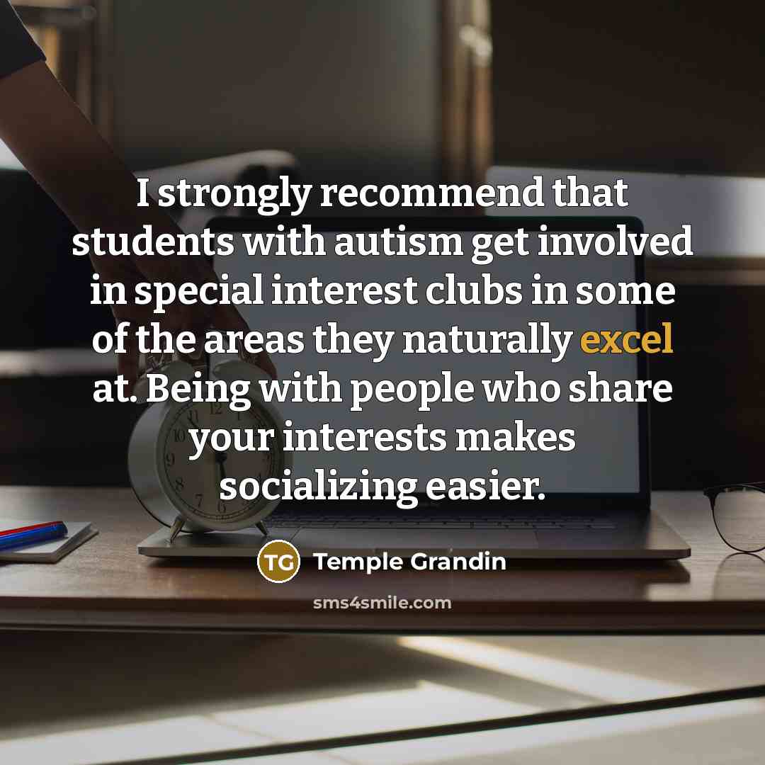 “I strongly recommend that students with autism get involved in…” quote by Temple Grandin