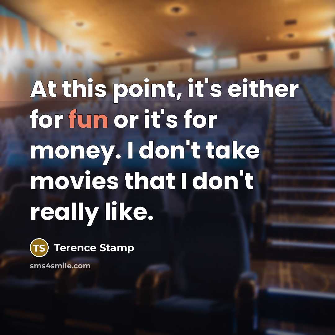 “At this point, it's either for fun or it's for…” quote by Terence Stamp