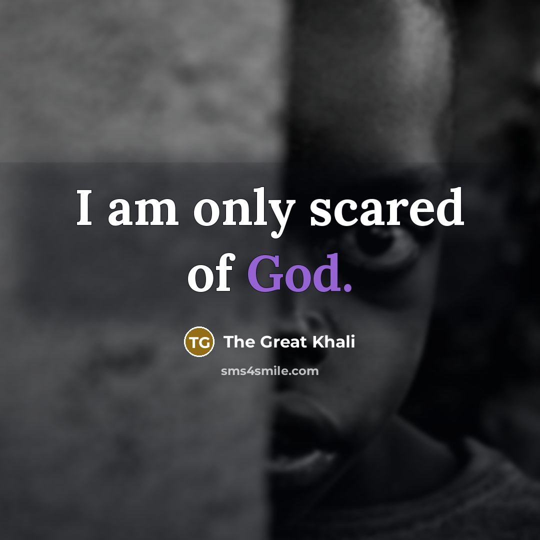 “I am only scared of God.…” quote by The Great Khali