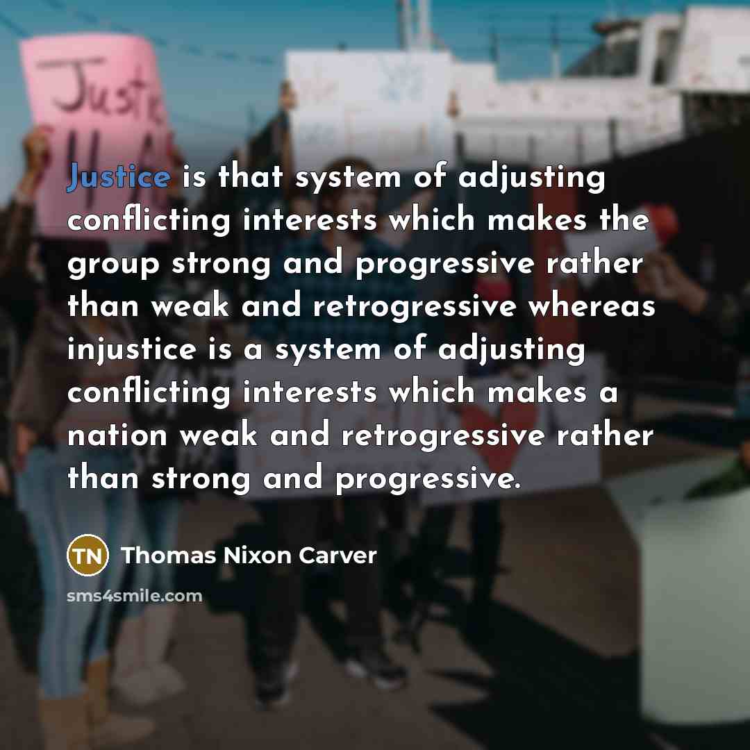 “Justice is that system of adjusting conflicting interests which makes…” quote by Thomas Nixon Carver