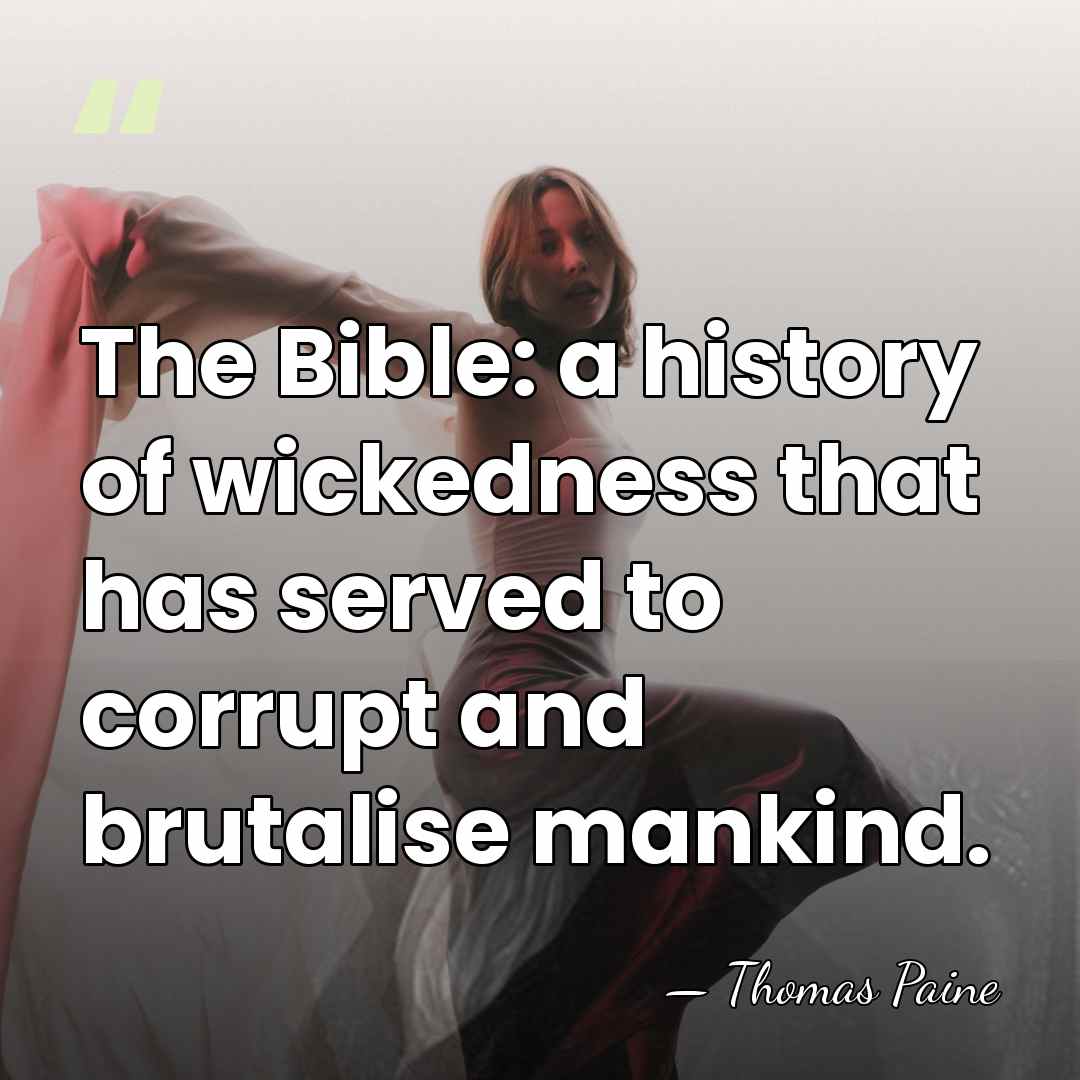 The Bible: a history of wickedness that has served to corrupt and&hellip; - Thomas Paine