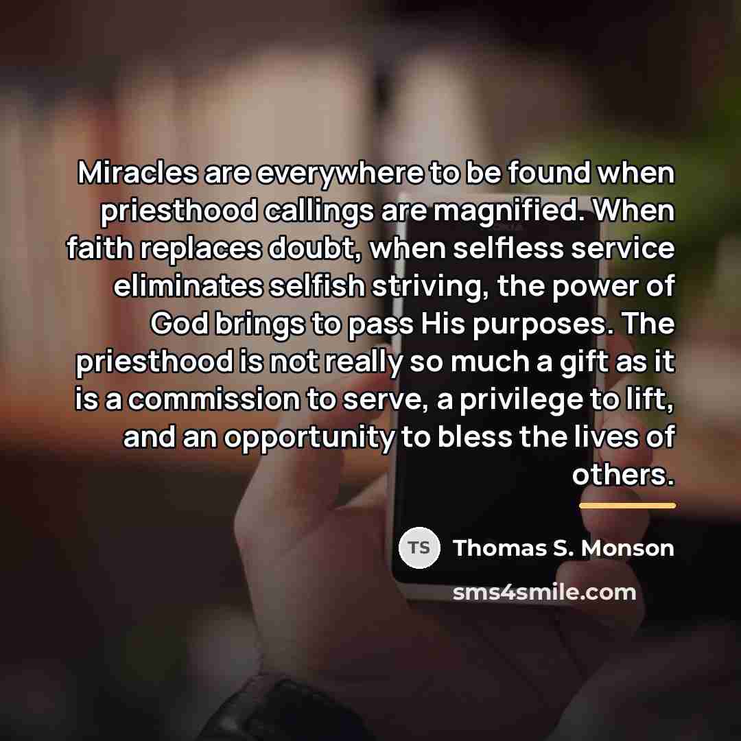 “Miracles are everywhere to be found when priesthood callings are…” quote by Thomas S. Monson
