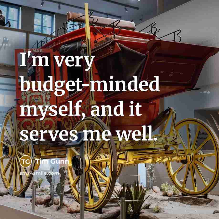 “I'm very budget-minded myself, and it serves me well.” quote by Tim Gunn