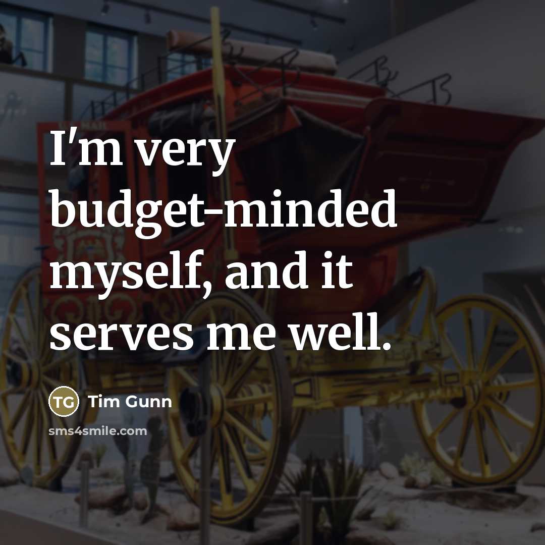 “I'm very budget-minded myself, and it serves me well.…” quote by Tim Gunn