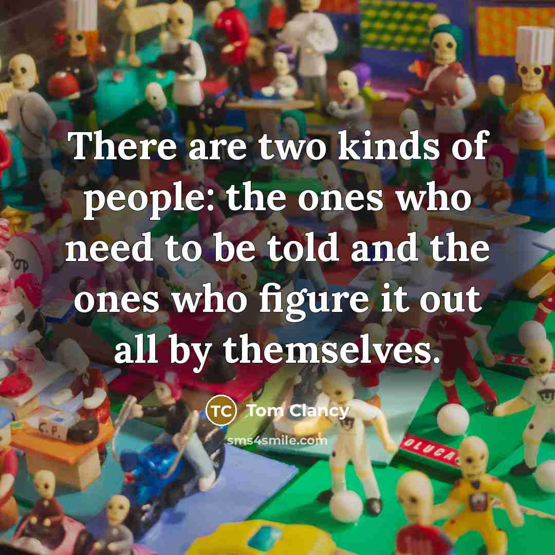 “There are two kinds of people: the ones who need…” quote by Tom Clancy