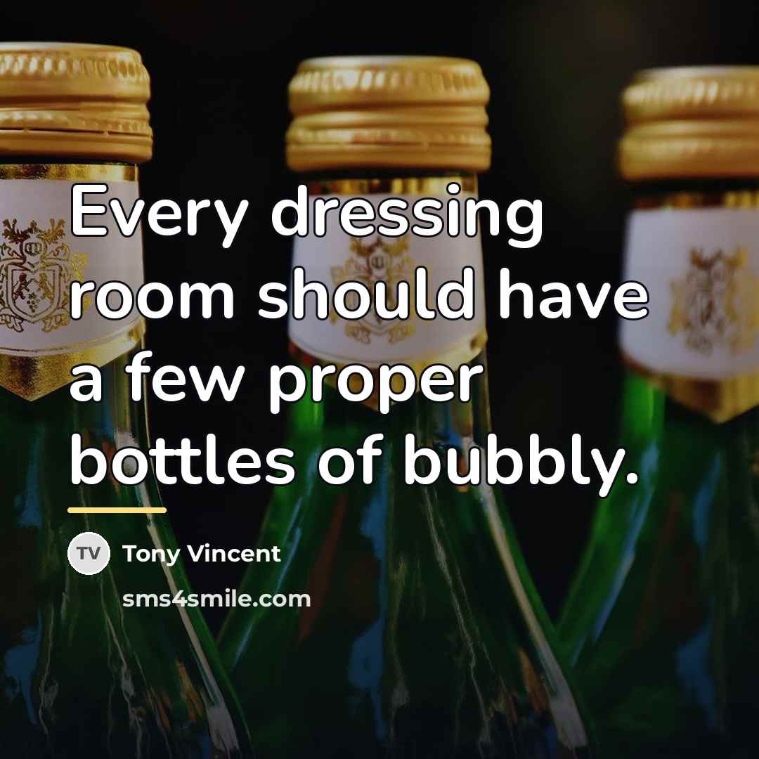 “Every dressing room should have a few proper bottles of…” quote by Tony Vincent