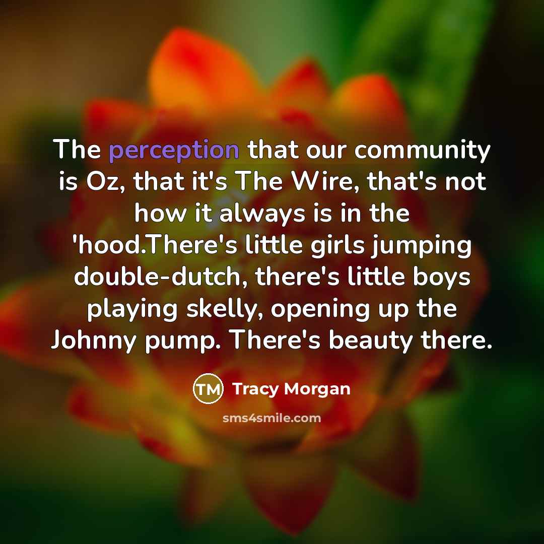 “The perception that our community is Oz, that it's The…” quote by Tracy Morgan