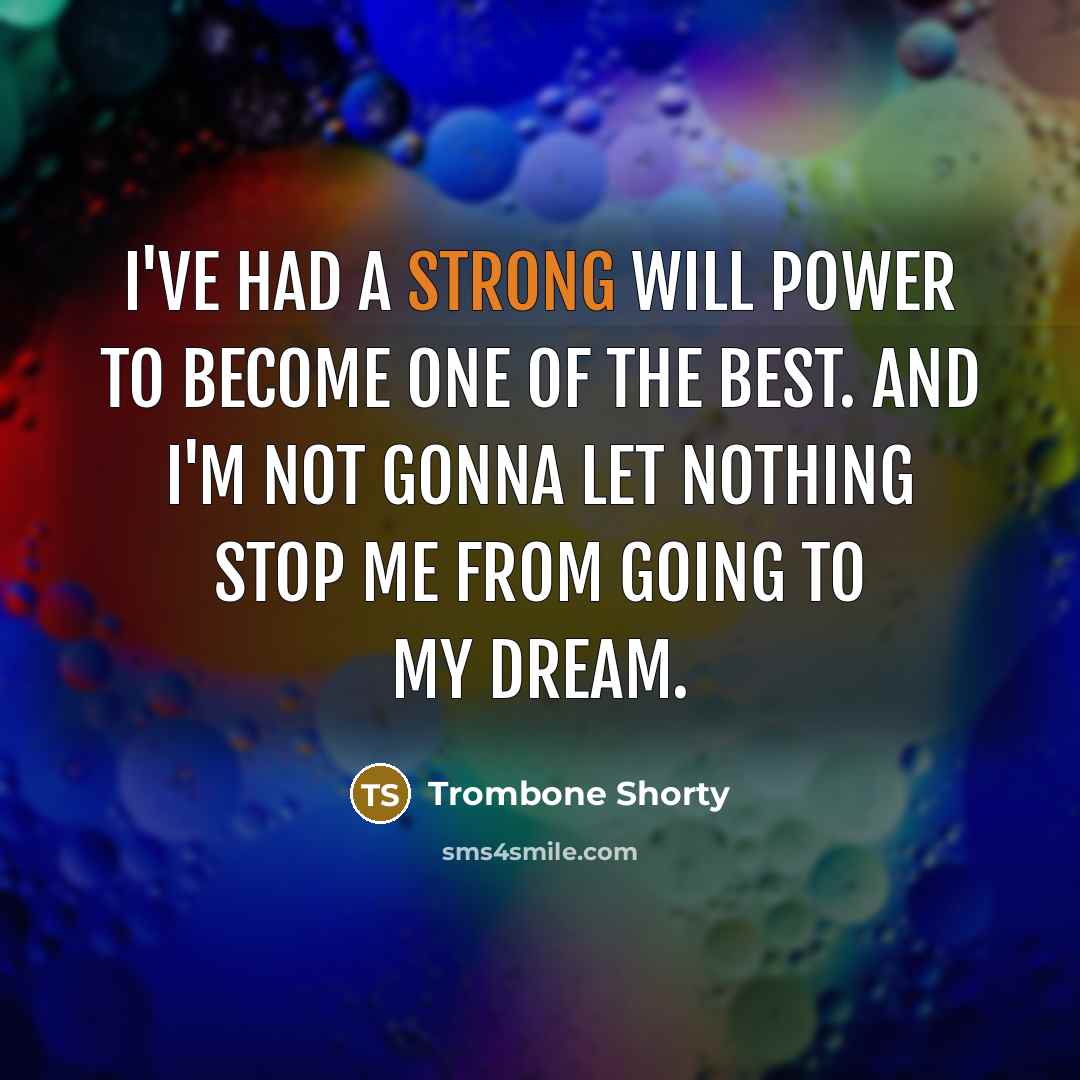 “I've had a strong will power to become one of…” quote by Trombone Shorty