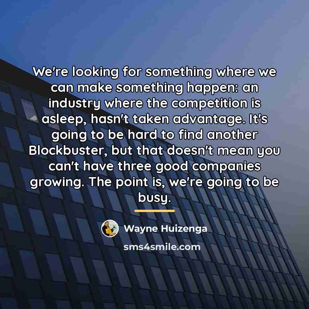 “We're looking for something where we can make something happen:…” quote by Wayne Huizenga