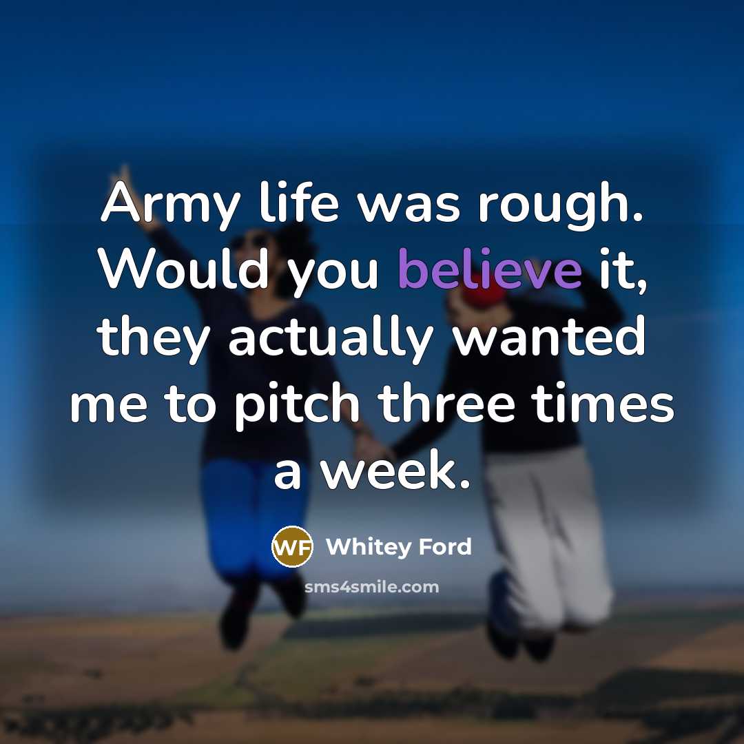 “Army life was rough. Would you believe it, they actually…” quote by Whitey Ford