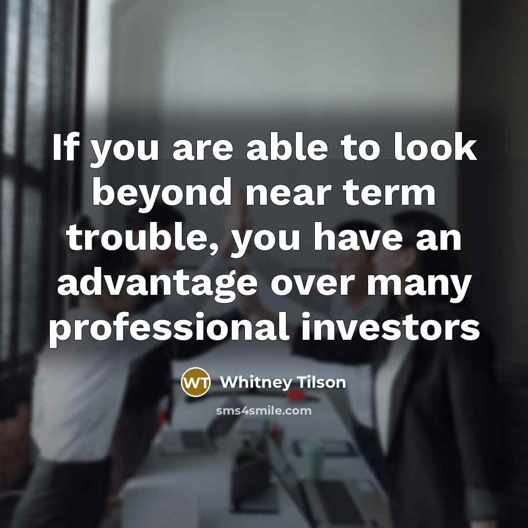 “If you are able to look beyond near term trouble,…” quote by Whitney Tilson