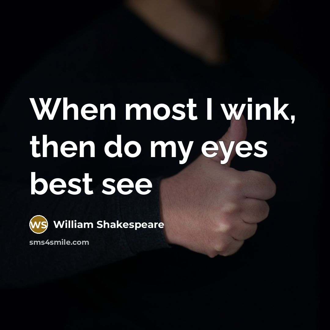 “When most I wink, then do my eyes best see…” quote by William Shakespeare