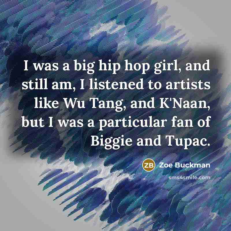 “I was a big hip hop girl, and still am,…” quote by Zoe Buckman