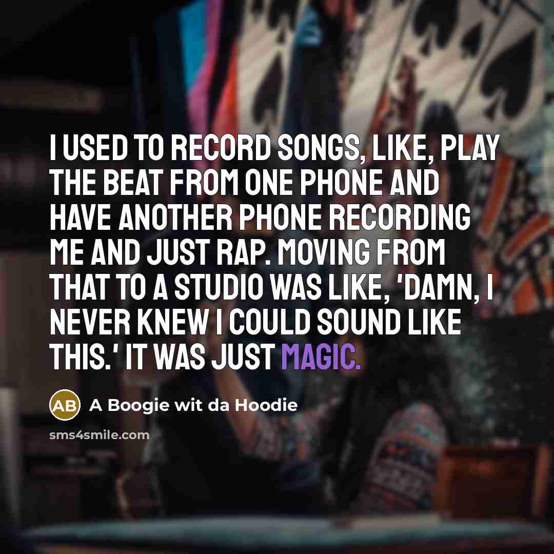 “I used to record songs, like, play the beat from…” quote by A Boogie wit da Hoodie