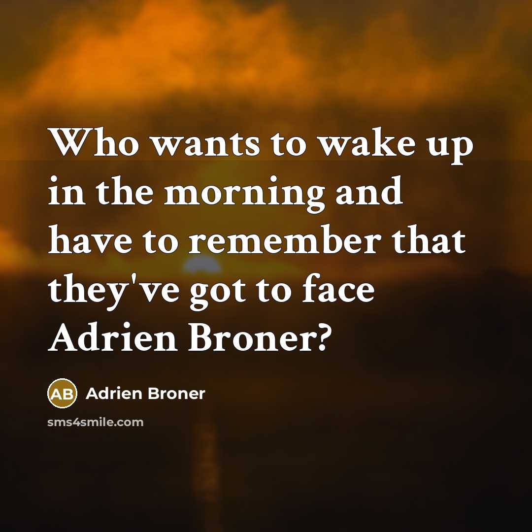 “Who wants to wake up in the morning and have…” quote by Adrien Broner