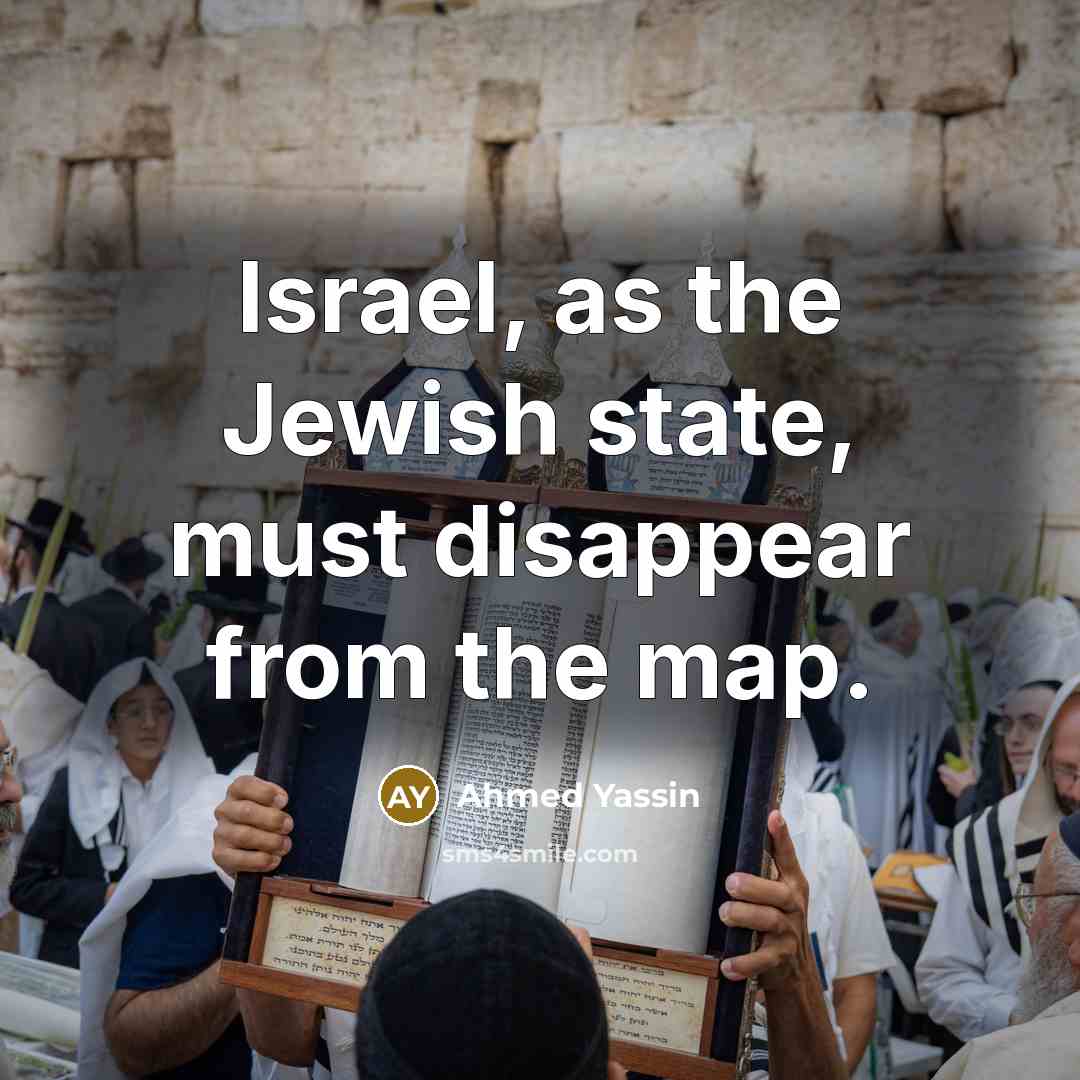 “Israel, as the Jewish state, must disappear from the map.…” quote by Ahmed Yassin