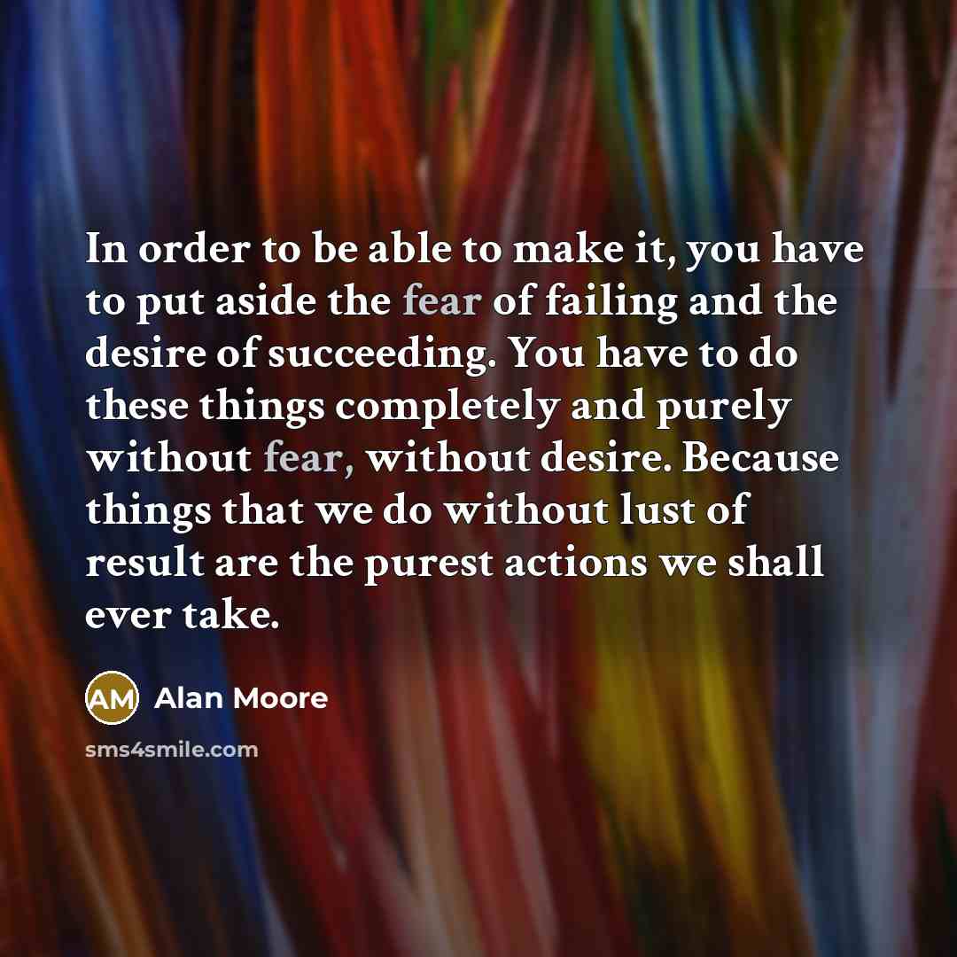 “In order to be able to make it, you have…” quote by Alan Moore