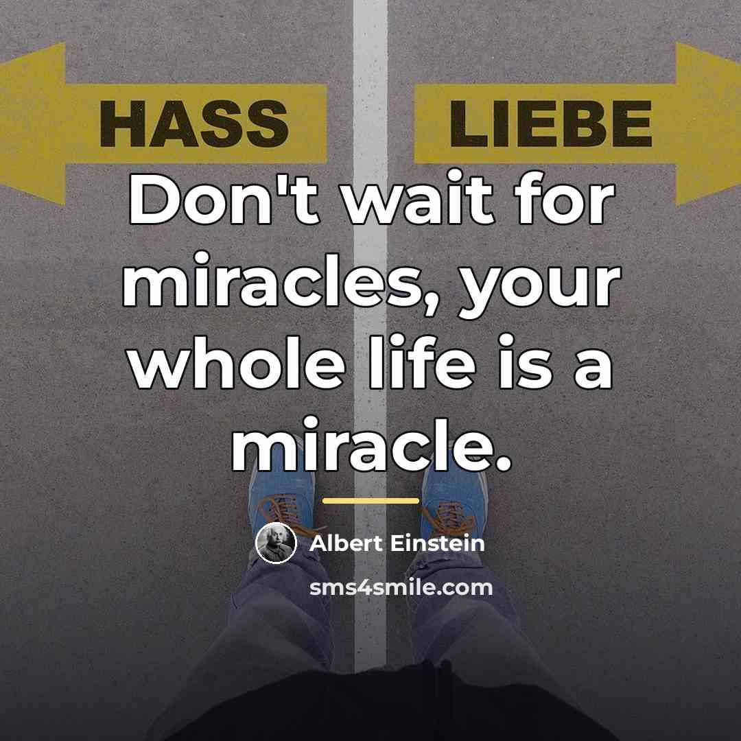 “Don't wait for miracles, your whole life is a miracle.…” quote by Albert Einstein