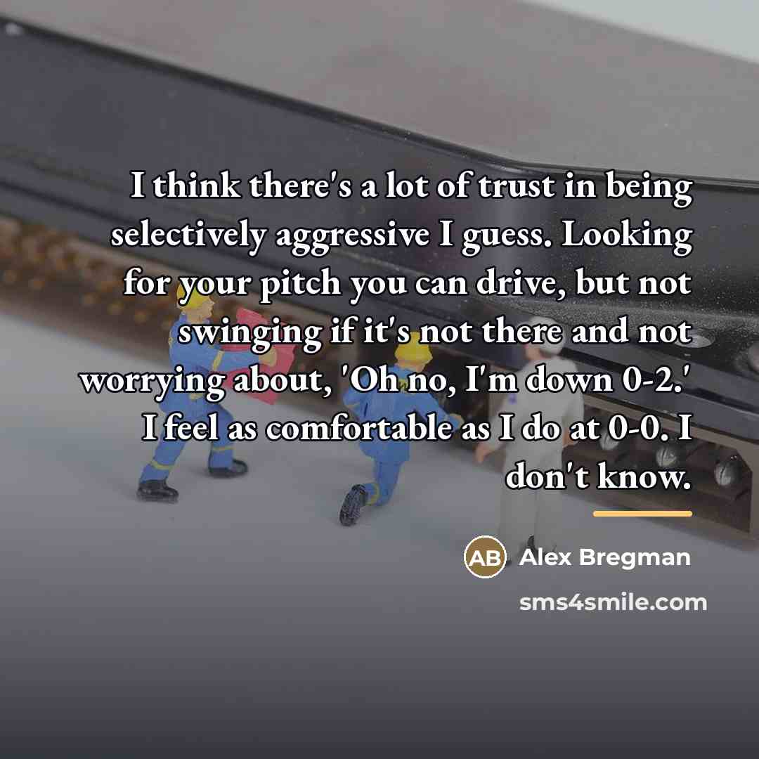 “I think there's a lot of trust in being selectively…” quote by Alex Bregman