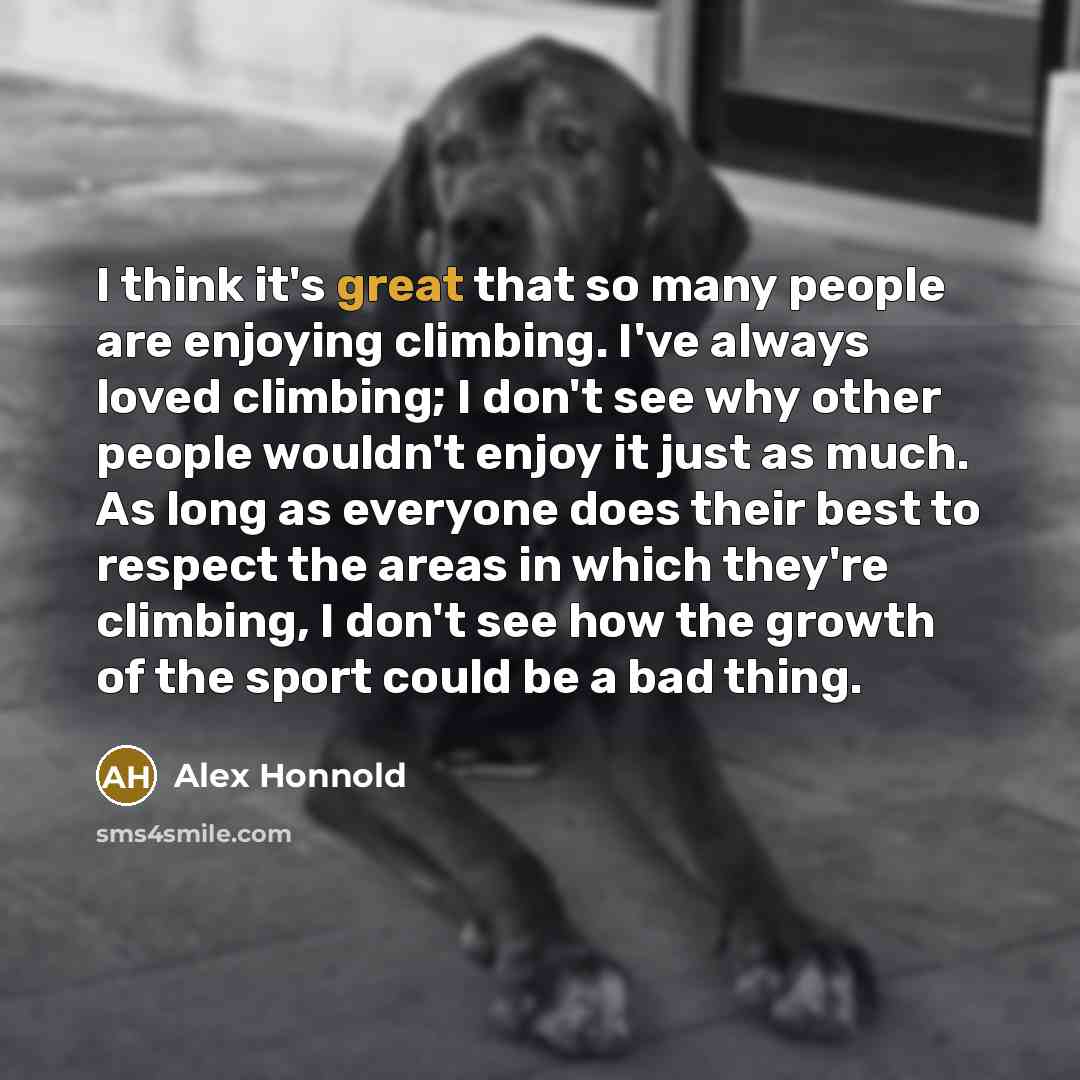 “I think it's great that so many people are enjoying…” quote by Alex Honnold