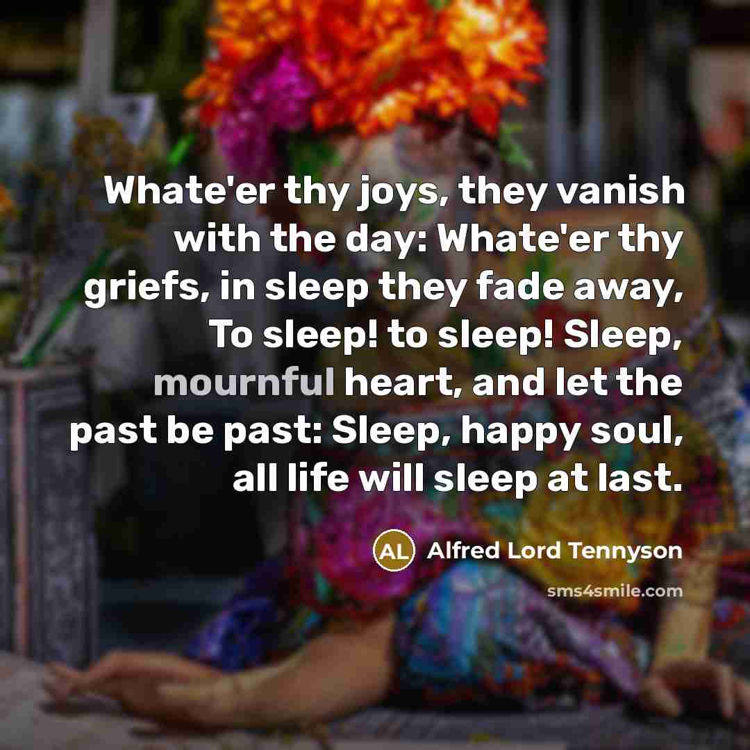 “Whate'er thy joys, they vanish with the day: Whate'er thy…” quote by Alfred Lord Tennyson