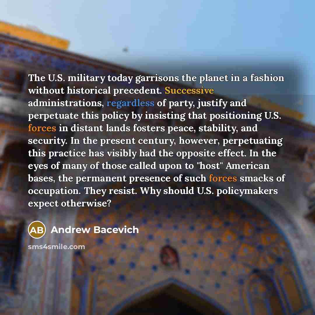 “The U.S. military today garrisons the planet in a fashion…” quote by Andrew Bacevich