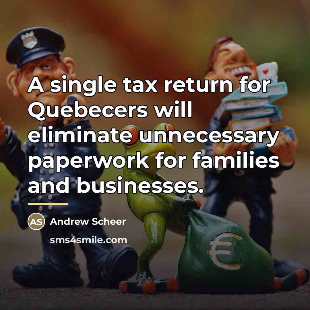 “A single tax return for Quebecers will eliminate unnecessary paperwork…” quote by Andrew Scheer