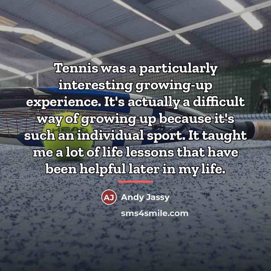“Tennis was a particularly interesting growing-up experience. It's actually a…” quote by Andy Jassy