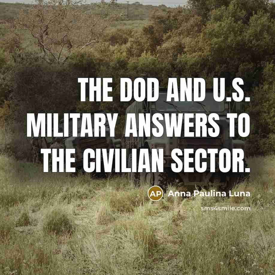 “The DOD and U.S. Military answers to the civilian sector.…” quote by Anna Paulina Luna