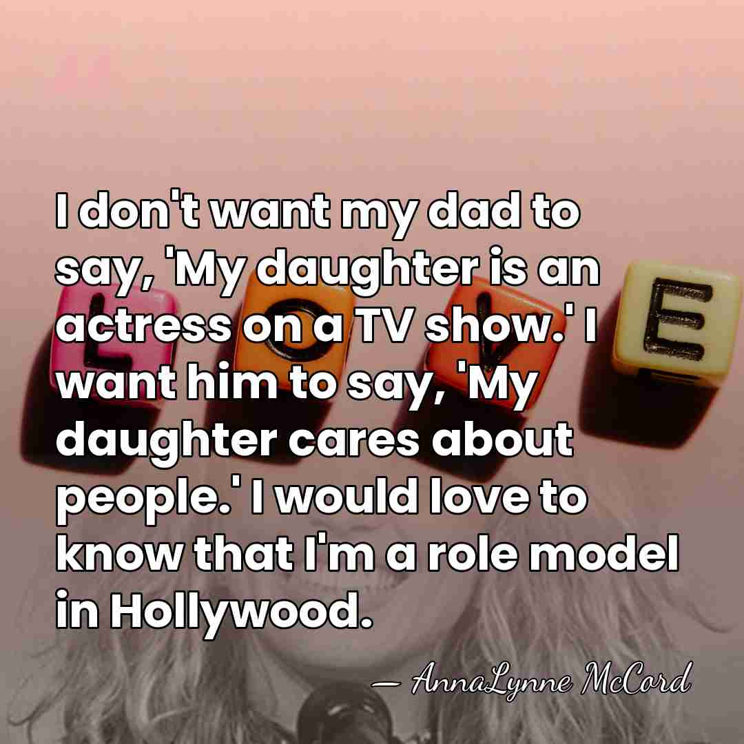 I don't want my dad to say, 'My daughter is an actress&hellip; - AnnaLynne McCord