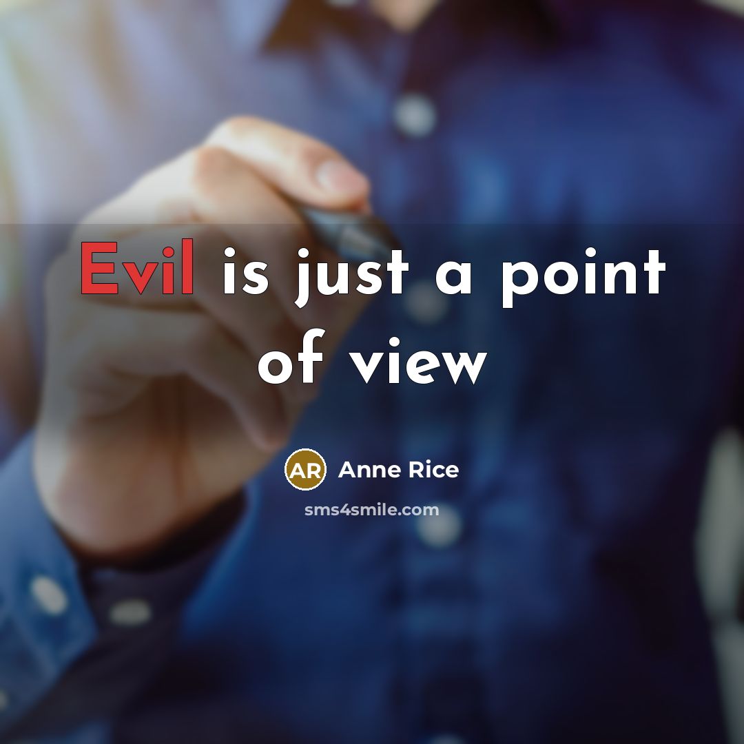 “Evil is just a point of view…” quote by Anne Rice