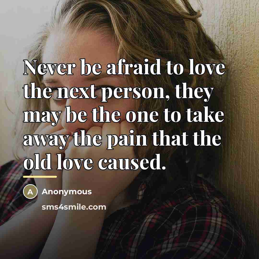 “Never be afraid to love the next person, they may…” quote by Anonymous