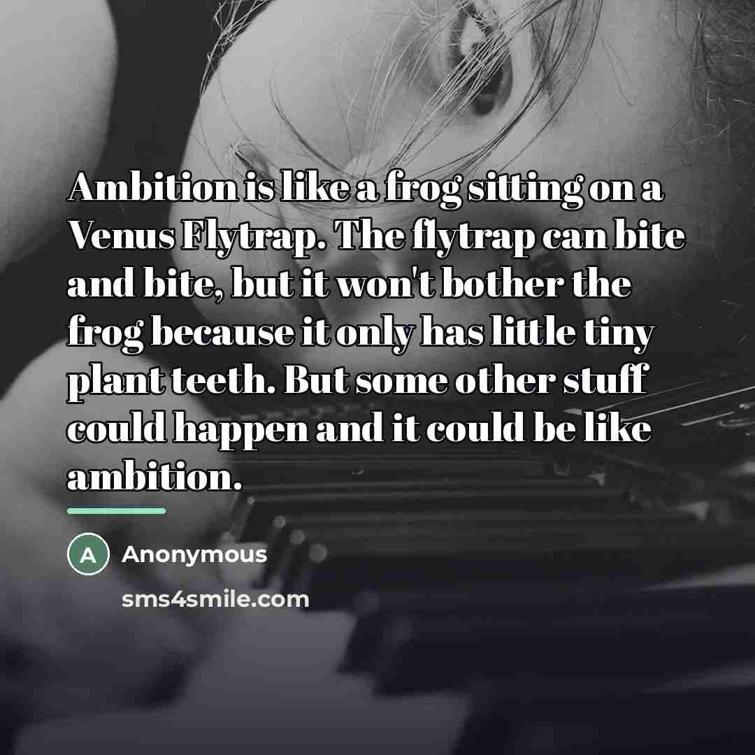 “Ambition is like a frog sitting on a Venus Flytrap.…” quote by Anonymous