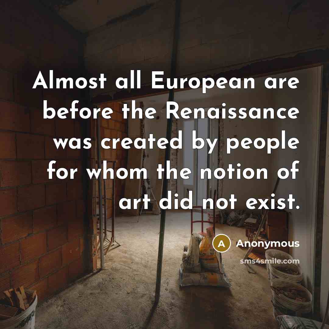 “Almost all European are before the Renaissance was created by…” quote by Anonymous