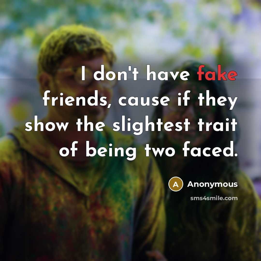 “I don't have fake friends, cause if they show the…” quote by Anonymous
