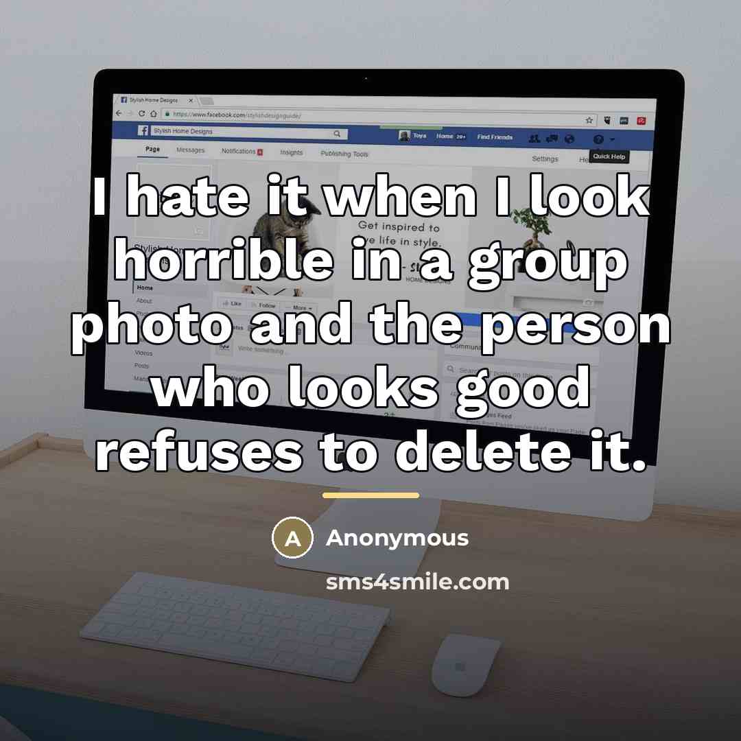 “I hate it when I look horrible in a group…” quote by Anonymous