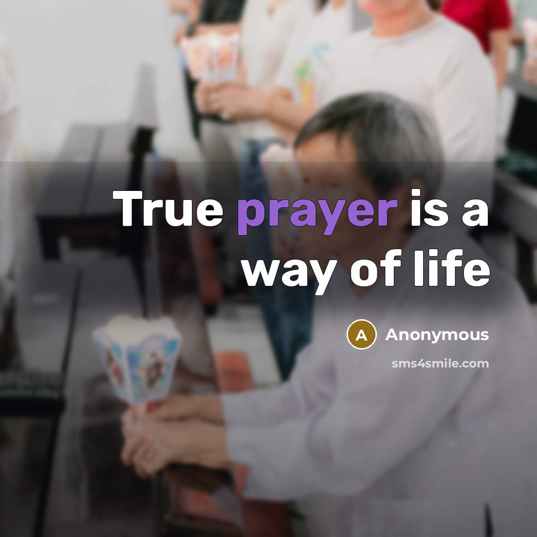 “True prayer is a way of life…” quote by Anonymous