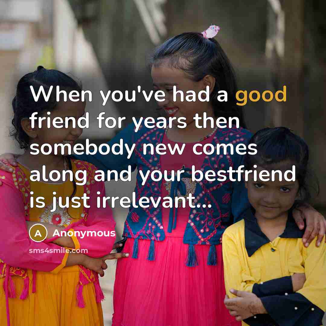 “When you've had a good friend for years then somebody…” quote by Anonymous