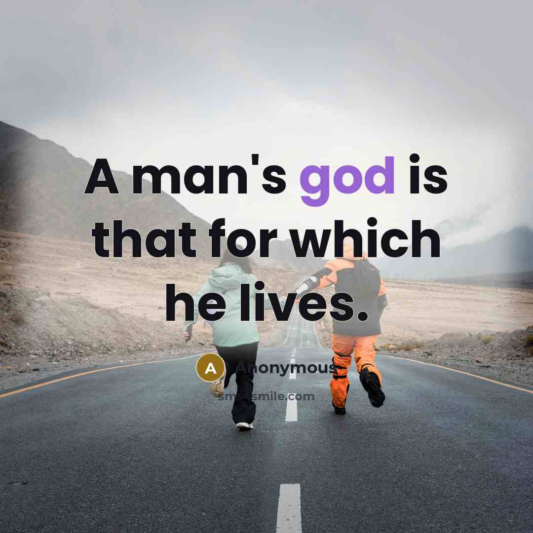 “A man's god is that for which he lives.” quote by Anonymous
