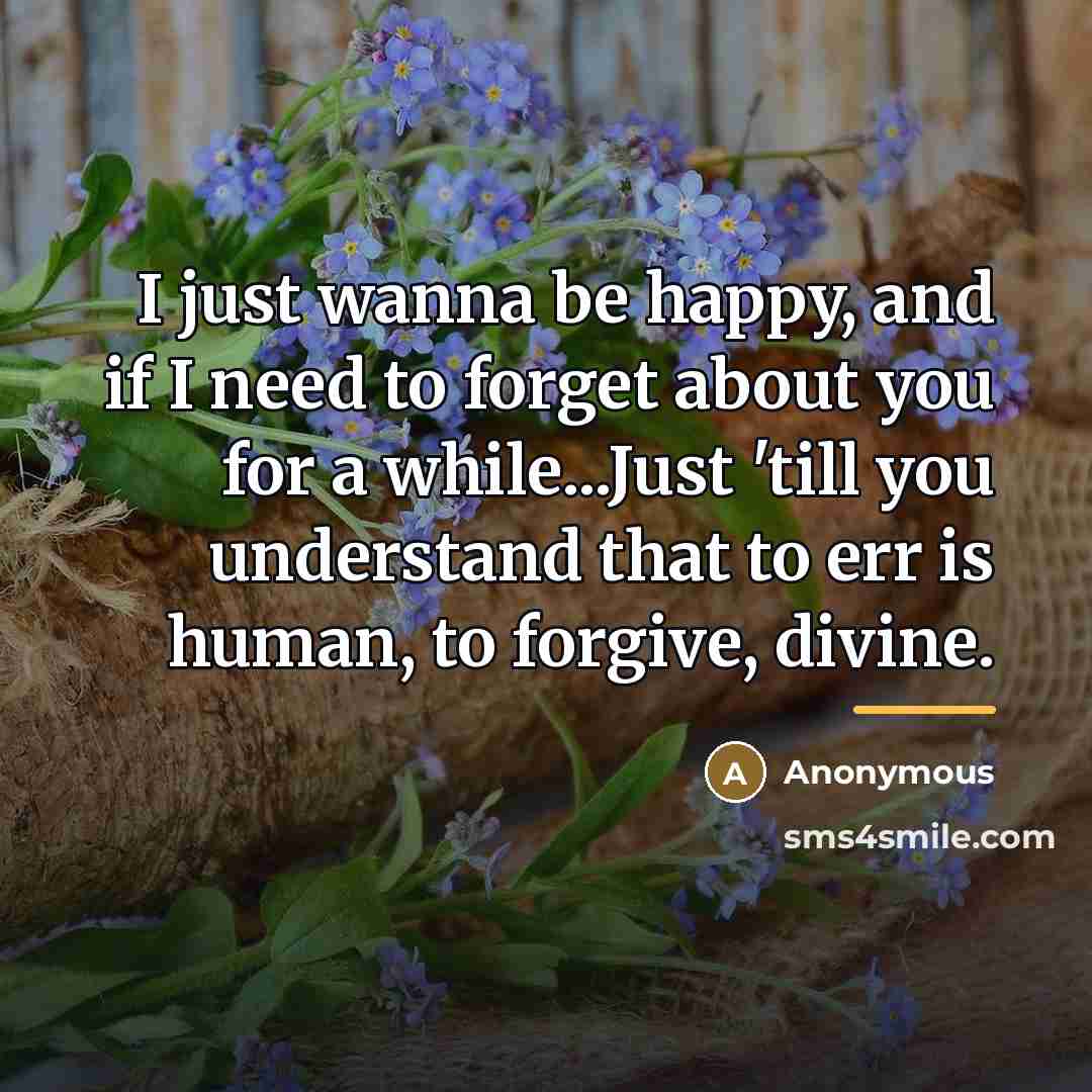 “I just wanna be happy, and if I need to…” quote by Anonymous